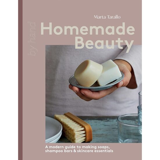 Homemade Beauty: A modern guide to making soaps, shampoo bars & skincare essentials