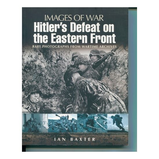 Hitler's Defeat on the Eastern Front, 1943-1945 Rare Photographs from Wartime Archives
