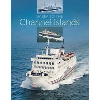By Sea to the Channel Island From Packet Boats and Steamers to Ro-pax and Catamarans