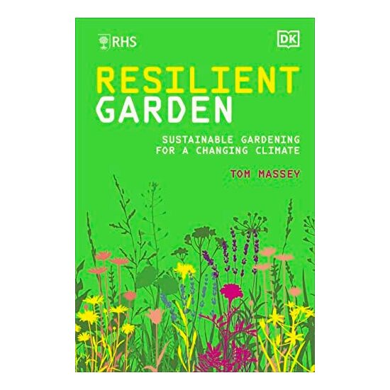 RHS Resilient Garden Sustainable Gardening for a Changing Climate