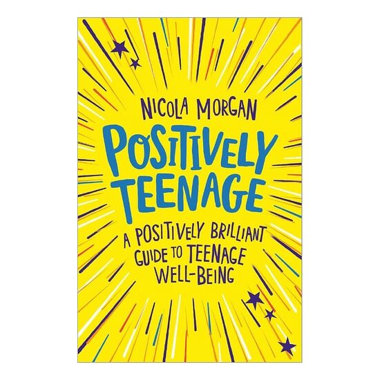 Positively Teenage A Positively Brilliant Guide to Teenage Well-Being
