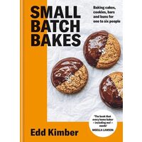 Small Batch Bakes Baking Cakes, Cookies, Bars and Buns for One to Six People