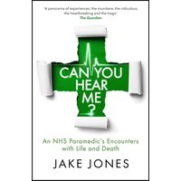 Can You Hear Me? A Paramedic's Encounters with Life and Death