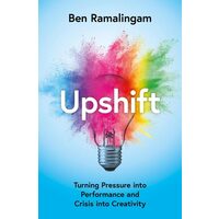 Upshift: Turning Pressure Into Performance & Crisis Into Creativity