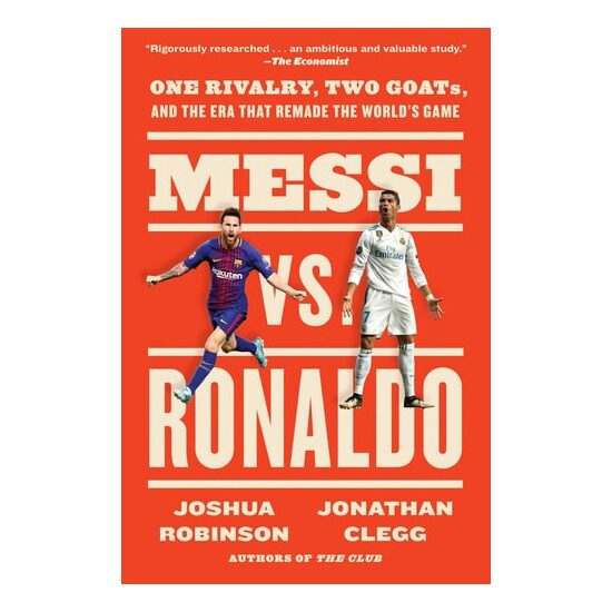 Messi Vs. Ronaldo: One Rivalry, Two GOATs, & the Era That Remade the World's Game