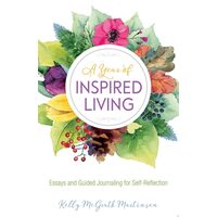 A Year Of Inspired Living: Essays and Guided Journal