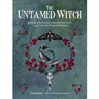 The Untamed Witch: Reclaim Your Instincts. Rewild Your Craft. Create Your Most Powerful Magick.