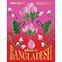 Made in Bangladesh Recipes & Stories from a Home Kitchen