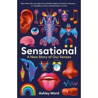 Sensational: A New Story Of Our Senses