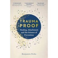 Trauma Proof: Healing, Attachment & the Science of Prevention
