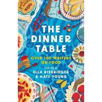 The Dinner Table: over 100 writers on food.