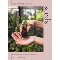 Seeds: Grow Your Own Cut Flowers from Scratch
