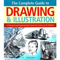 The Complete Guide to Drawing & Illustration A Practical and Inspirational Course
