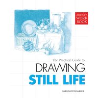 The Practical Guide to Drawing Still Life