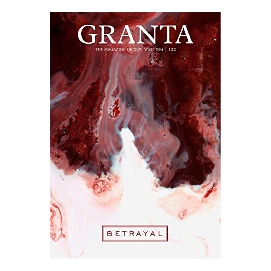 Granta 122: Betrayal - the magazine of new writing