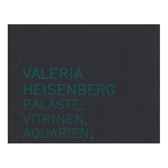 Valeria Heisenberg - Palaste, Vitrinen, Aquarien