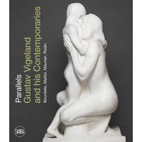 Parallels: Gustav Vigeland & his Contemporaries Rodin, Meunier, Bourdelle, Maillol