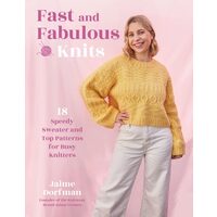 Fast & Fabulous Knits: 18 Speedy Sweater & Top Patterns for Busy Knitters