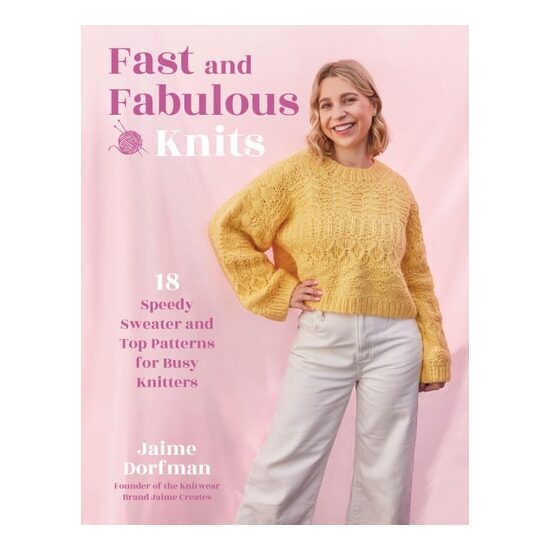 Fast & Fabulous Knits: 18 Speedy Sweater & Top Patterns for Busy Knitters