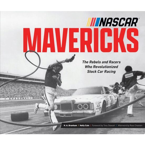 NASCAR Mavericks The Rebels and Racers Who Revolutionized Stock Car Racing
