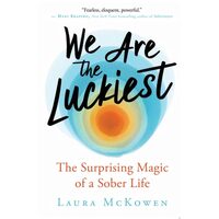 We Are the Luckiest The Surprising Magic of a Sober Life