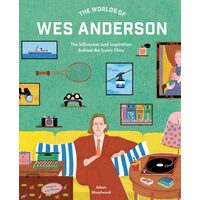 The Worlds of Wes Anderson The Influences and Inspiration Behind the Iconic Films