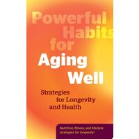 Powerful Habits for Aging Well Strategies for Longevity and Health