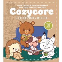 Cozycore Coloring Book Color the Joy in Everyday Moments with Everything Cute and Cozy! More Than 100 Pages to Color