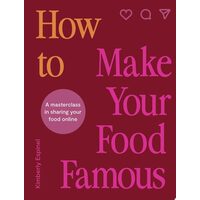 How To Make Your Food Famous A Masterclass in Sharing Your Food Online