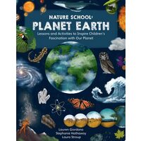 Nature School: Planet Earth Lessons and Activities to Inspire Children's Fascination with Our Planet