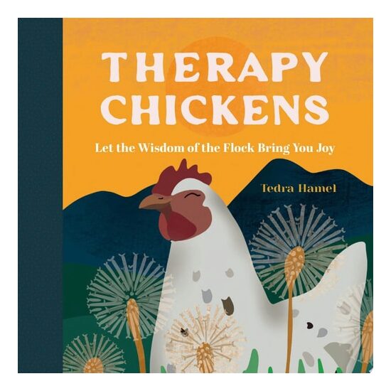 Therapy Chickens Let the Wisdom of the Flock Bring You Joy