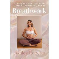 Breathwork Techniques for Better Mental, Emotional and Physical Health