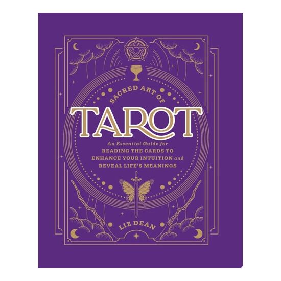 Sacred Art of Tarot An Essential Guide for Reading the Cards to Enhance Your Intuition and Reveal Life’s Meanings