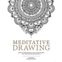 Meditative Drawing Learn to Draw Mandalas and Other Patterns That Foster Calm and Creativity