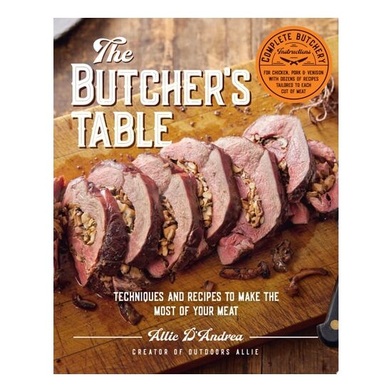 The Butcher's Table Techniques and Recipes to Make the Most of Your Meat