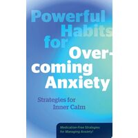 Powerful Habits for Overcoming Anxiety Strategies for Inner Calm - Medication-Free Strategies for Managing Anxiety!