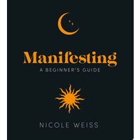 Manifesting A Beginner's Guide to Attracting Your Best Life
