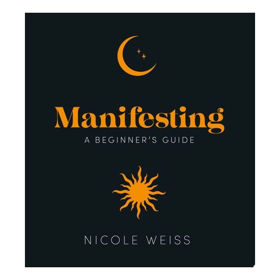 Manifesting A Beginner's Guide to Attracting Your Best Life