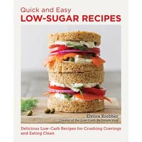 Quick and Easy Low Sugar Recipes Delicious Low-Carb Recipes for Crushing Cravings and Eating Clean