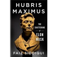 Hubris Maximus The Shattering of Elon Musk
