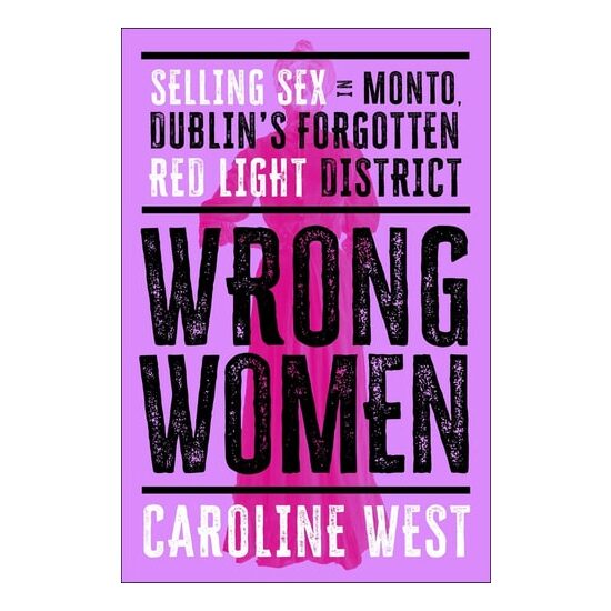 Wrong Women Selling Sex in Monto, Dublins Forgotten Red Light District