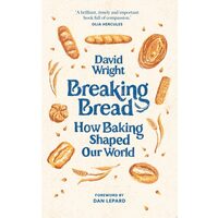 Breaking Bread How Baking Shaped Our World
