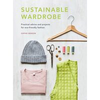 Sustainable Wardrobe - Practical Advice and Projects for Eco-friendly Fashion