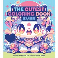 The Cutest Coloring Book Ever Color Adorable Kawaii Characters - More Than 100 Pages to Color!