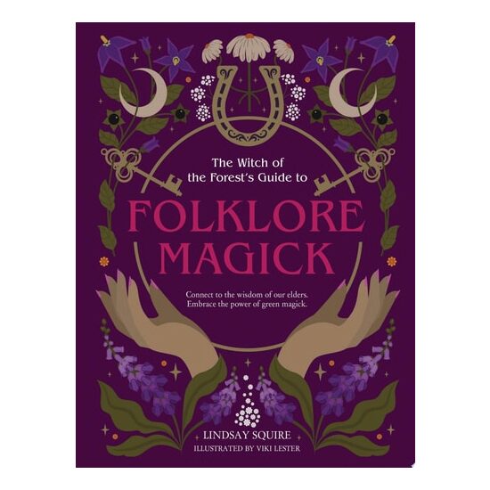 The Witch of the Forest's Guide to Folklore Magick Connect to the Wisdom of Our Elders. Embrace the Power of Green Magick.