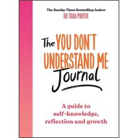 The You Dont Understand Me Journal A Guide to Self-Knowledge, Reflection and Growth