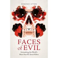Faces of Evil Unmasking the World's Most Horrific Serial Killers