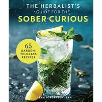 The Herbalist's Guide for the Sober Curious 65 Garden-to-Glass Recipes