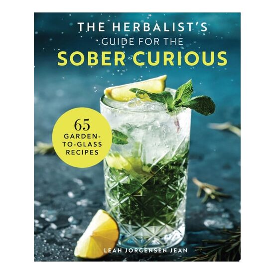 The Herbalist's Guide for the Sober Curious 65 Garden-to-Glass Recipes