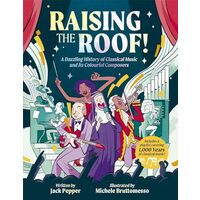 Raising the Roof A Dazzling History of Classical Music and Its Colourful Characters